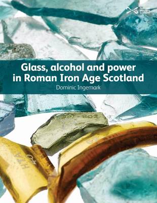 Glass, Alcohol and Power in Roman Iron Age Scotland