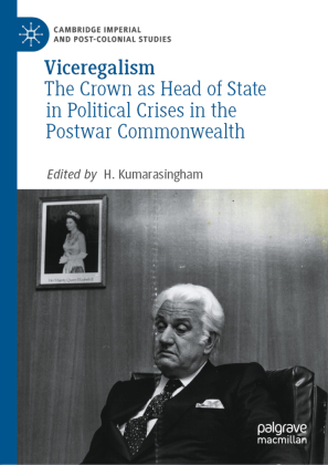 Viceregalism: The Crown as Head of State in Political Crises in the Postwar Commonwealth