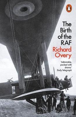 The Birth of the RAF, 1918: The World's First Air Force