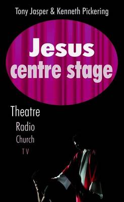 Jesus Centre Stage: Theatre, Radio, Church, TV