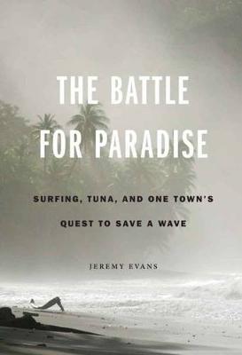 The Battle for Paradise: Surfing, Tuna, and One Town's Quest to Save a Wave